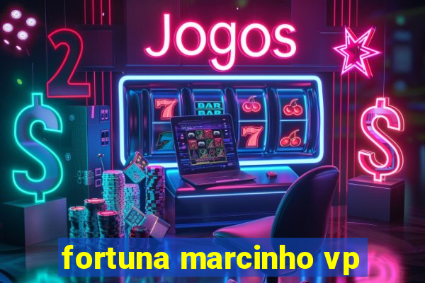 fortuna marcinho vp